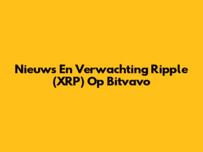 Nieuws En Verwachting Ripple (XRP) Op Bitvavo