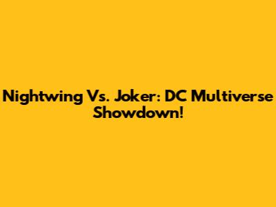 Nightwing Vs. Joker: DC Multiverse Showdown!