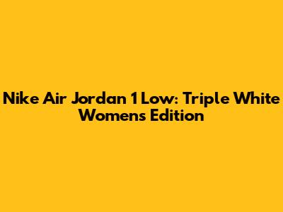 Nike Air Jordan 1 Low: Triple White Women's Edition