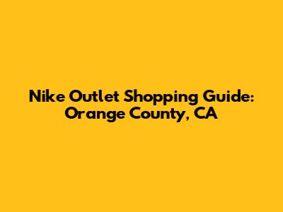 Nike Outlet Shopping Guide: Orange County, CA
