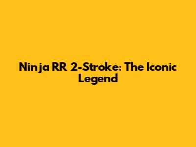 Ninja RR 2-Stroke: The Iconic Legend