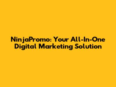 NinjaPromo: Your All-In-One Digital Marketing Solution