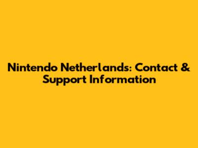 Nintendo Netherlands: Contact & Support Information