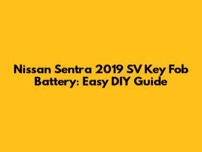 Nissan Sentra 2019 SV Key Fob Battery: Easy DIY Guide