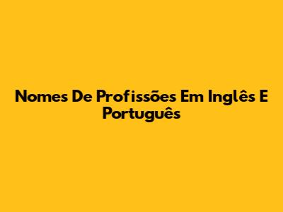 Nomes De Profissões Em Inglês E Português