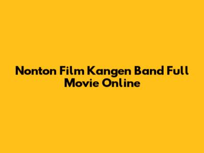 Nonton Film Kangen Band Full Movie Online