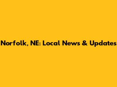 Norfolk, NE: Local News & Updates