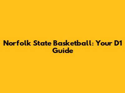 Norfolk State Basketball: Your D1 Guide