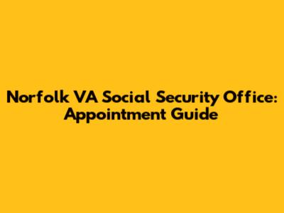 Norfolk VA Social Security Office: Appointment Guide