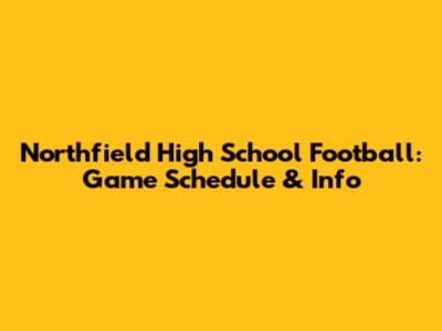 Northfield High School Football: Game Schedule & Info