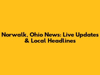 Norwalk, Ohio News: Live Updates & Local Headlines