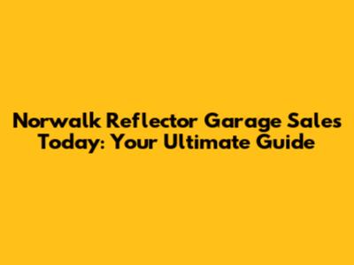 Norwalk Reflector Garage Sales Today: Your Ultimate Guide