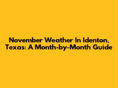 November Weather In Identon, Texas: A Month-by-Month Guide