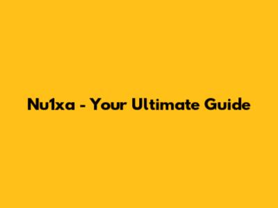 Nu1xa - Your Ultimate Guide