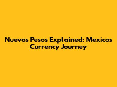 Nuevos Pesos Explained: Mexico's Currency Journey