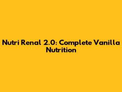 Nutri Renal 2.0: Complete Vanilla Nutrition