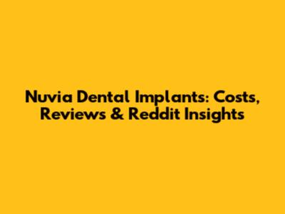 Nuvia Dental Implants: Costs, Reviews & Reddit Insights