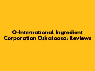 O-International Ingredient Corporation Oskaloosa: Reviews
