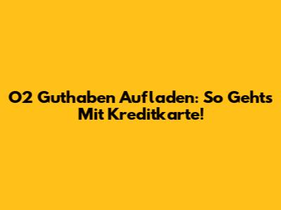 O2 Guthaben Aufladen: So Geht's Mit Kreditkarte!