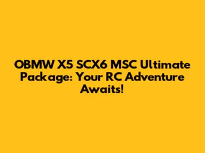 OBMW X5 SCX6 MSC Ultimate Package: Your RC Adventure Awaits!