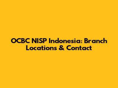 OCBC NISP Indonesia: Branch Locations & Contact