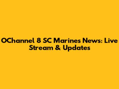 OChannel 8 SC Marines News: Live Stream & Updates
