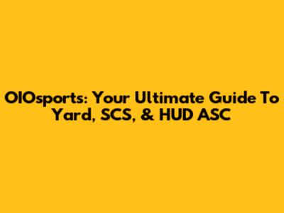 OIOsports: Your Ultimate Guide To Yard, SCS, & HUD ASC