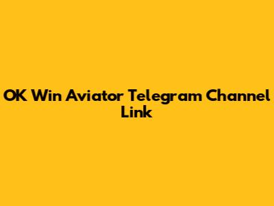 OK Win Aviator Telegram Channel Link