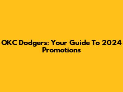 OKC Dodgers: Your Guide To 2024 Promotions