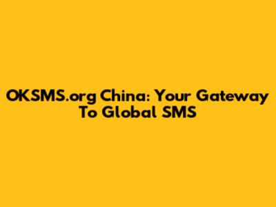 OKSMS.org China: Your Gateway To Global SMS