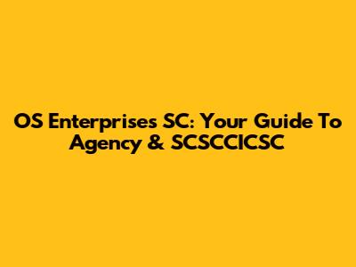 OS Enterprises SC: Your Guide To Agency & SCSCCICSC