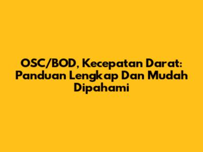 OSC/BOD, Kecepatan Darat: Panduan Lengkap Dan Mudah Dipahami