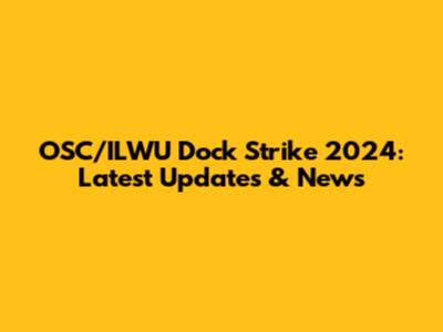 OSC/ILWU Dock Strike 2024: Latest Updates & News