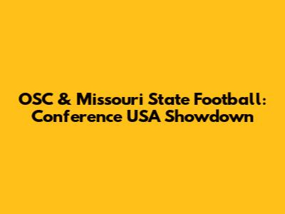 OSC & Missouri State Football: Conference USA Showdown