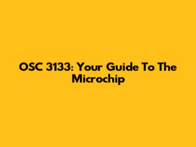 OSC 3133: Your Guide To The Microchip