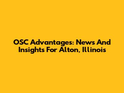 OSC Advantages: News And Insights For Alton, Illinois