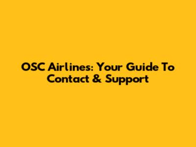 OSC Airlines: Your Guide To Contact & Support