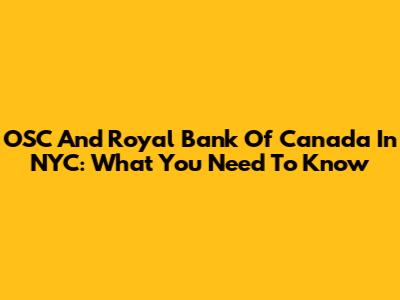 OSC And Royal Bank Of Canada In NYC: What You Need To Know