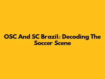OSC And SC Brazil: Decoding The Soccer Scene