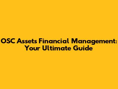 OSC Assets Financial Management: Your Ultimate Guide