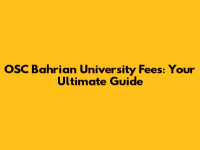 OSC Bahrian University Fees: Your Ultimate Guide