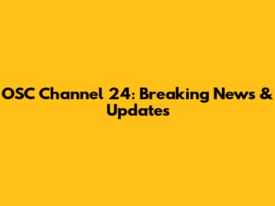 OSC Channel 24: Breaking News & Updates
