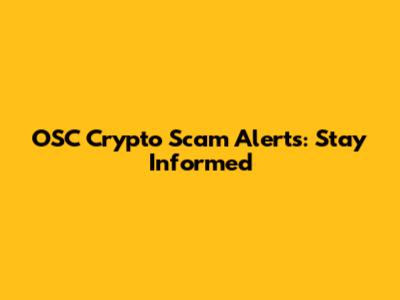 OSC Crypto Scam Alerts: Stay Informed