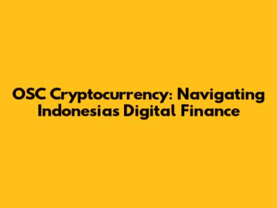 OSC Cryptocurrency: Navigating Indonesia's Digital Finance