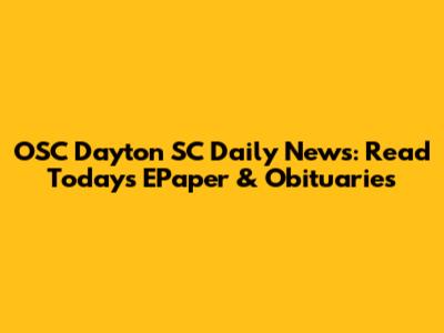 OSC Dayton SC Daily News: Read Today's EPaper & Obituaries