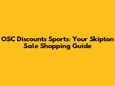 OSC Discounts Sports: Your Skipton Sale Shopping Guide