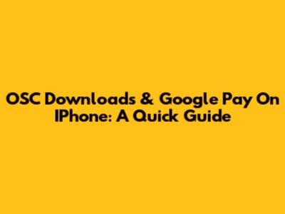 OSC Downloads & Google Pay On IPhone: A Quick Guide