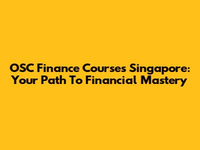 OSC Finance Courses Singapore: Your Path To Financial Mastery