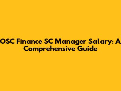 OSC Finance SC Manager Salary: A Comprehensive Guide