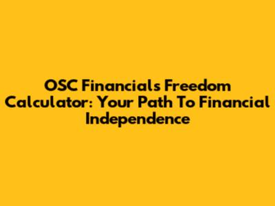 OSC Financials Freedom Calculator: Your Path To Financial Independence